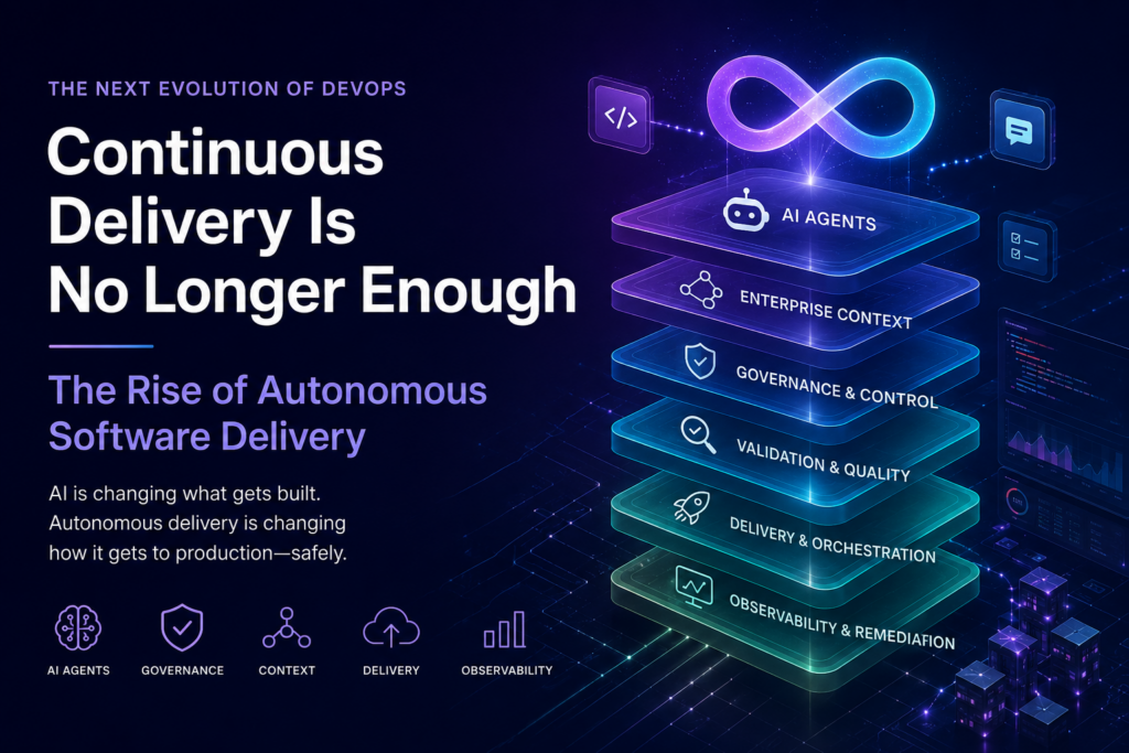 Continuous Delivery Is No Longer Enough: The Rise of Autonomous Software Delivery